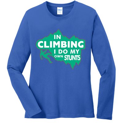 In Climbing I Do My Own Stunts Climbing Mountain Climbing Gift Ladies Long Sleeve Shirt
