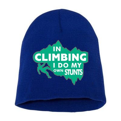 In Climbing I Do My Own Stunts Climbing Mountain Climbing Gift Short Acrylic Beanie