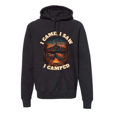 I Came I Saw I Camped. Camping Outdoor Sports Lovers Gift Premium Hoodie