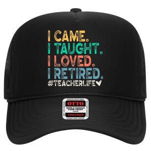 I Came I Taught I Loved I Retired Funny Teacher High Crown Mesh Back Trucker Hat