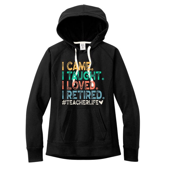 I Came I Taught I Loved I Retired Funny Teacher Women's Fleece Hoodie