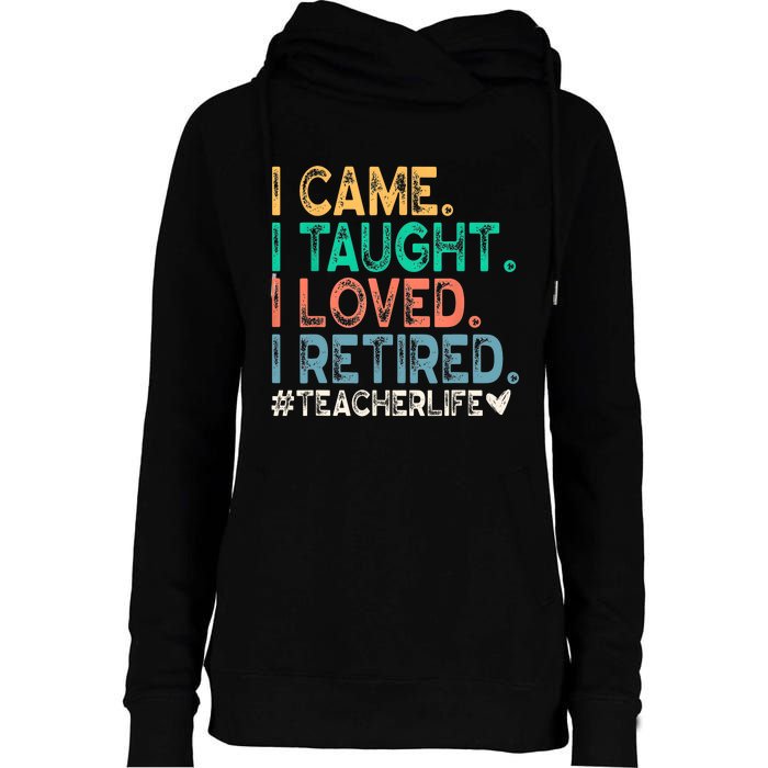 I Came I Taught I Loved I Retired Funny Teacher Womens Funnel Neck Pullover Hood