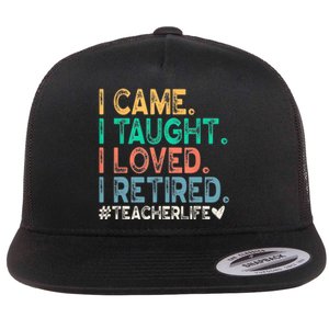 I Came I Taught I Loved I Retired Funny Teacher Flat Bill Trucker Hat