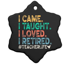 I Came I Taught I Loved I Retired Funny Teacher Ceramic Star Ornament