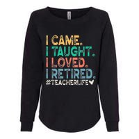 I Came I Taught I Loved I Retired Funny Teacher Womens California Wash Sweatshirt