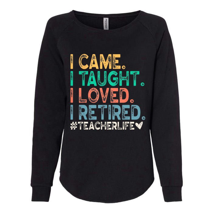 I Came I Taught I Loved I Retired Funny Teacher Womens California Wash Sweatshirt