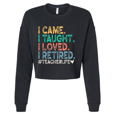 I Came I Taught I Loved I Retired Funny Teacher Cropped Pullover Crew