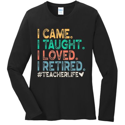 I Came I Taught I Loved I Retired Funny Teacher Ladies Long Sleeve Shirt