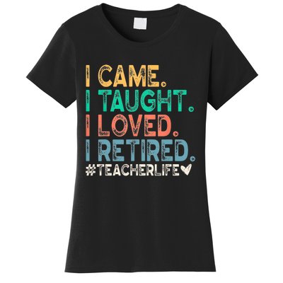 I Came I Taught I Loved I Retired Funny Teacher Women's T-Shirt