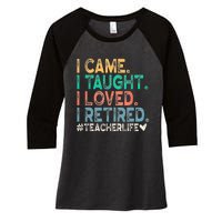 I Came I Taught I Loved I Retired Funny Teacher Women's Tri-Blend 3/4-Sleeve Raglan Shirt