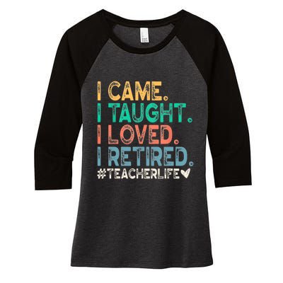 I Came I Taught I Loved I Retired Funny Teacher Women's Tri-Blend 3/4-Sleeve Raglan Shirt