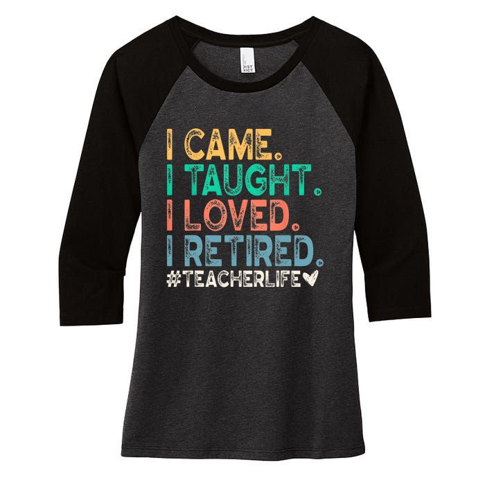 I Came I Taught I Loved I Retired Funny Teacher Women's Tri-Blend 3/4-Sleeve Raglan Shirt