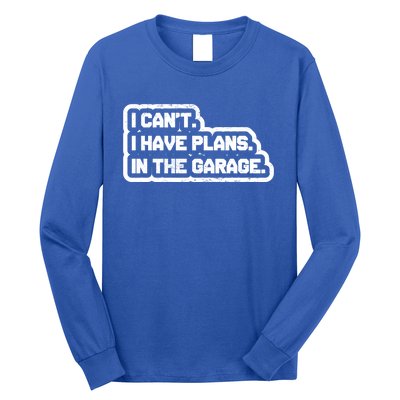 I Cant I Have Plans In The Garage Car Mechanic Gift Long Sleeve Shirt