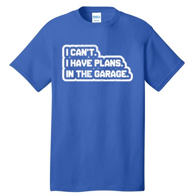 I Cant I Have Plans In The Garage Car Mechanic Gift Tall T-Shirt