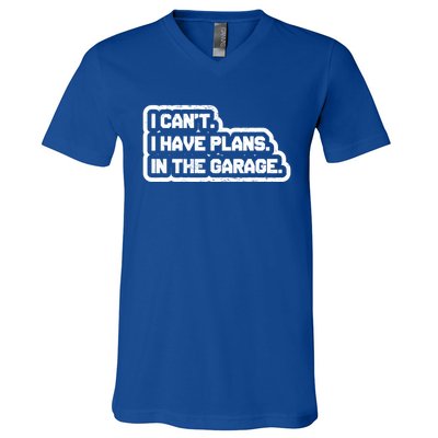 I Cant I Have Plans In The Garage Car Mechanic Gift V-Neck T-Shirt