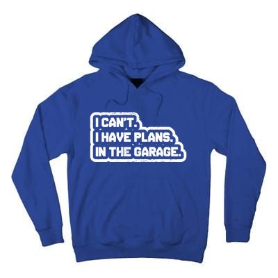 I Cant I Have Plans In The Garage Car Mechanic Gift Tall Hoodie