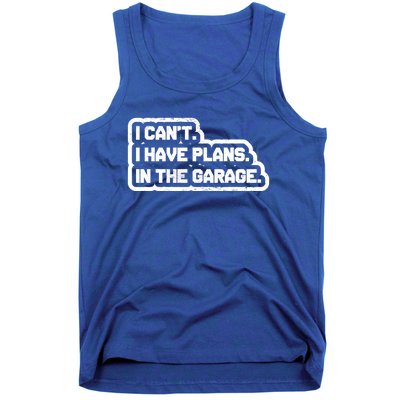 I Cant I Have Plans In The Garage Car Mechanic Gift Tank Top