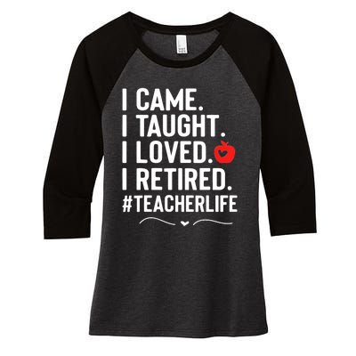 I Came I Taught I Loved I Retired Funny Teacher Women's Tri-Blend 3/4-Sleeve Raglan Shirt