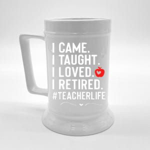 I Came I Taught I Loved I Retired Funny Teacher Beer Stein