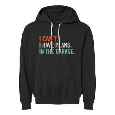 I Can't I Have Plans In The Garage Mechanic DIY Saying Garment-Dyed Fleece Hoodie