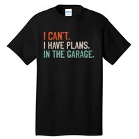 I Can't I Have Plans In The Garage Mechanic DIY Saying Tall T-Shirt