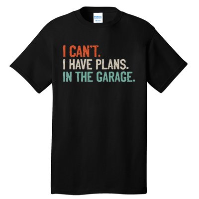 I Can't I Have Plans In The Garage Mechanic DIY Saying Tall T-Shirt