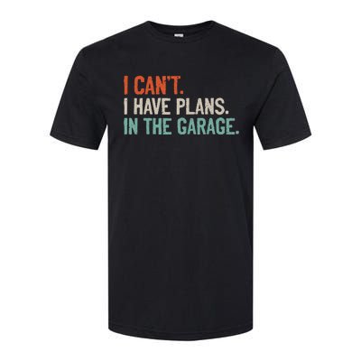 I Can't I Have Plans In The Garage Mechanic DIY Saying Softstyle CVC T-Shirt