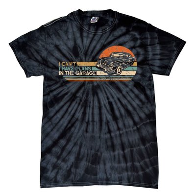 I Cant I Have Plans In The Garage Classic Car Mechanic Tie-Dye T-Shirt