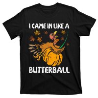 I Came In Like A Butterball Turkey Thanksgiving T-Shirt