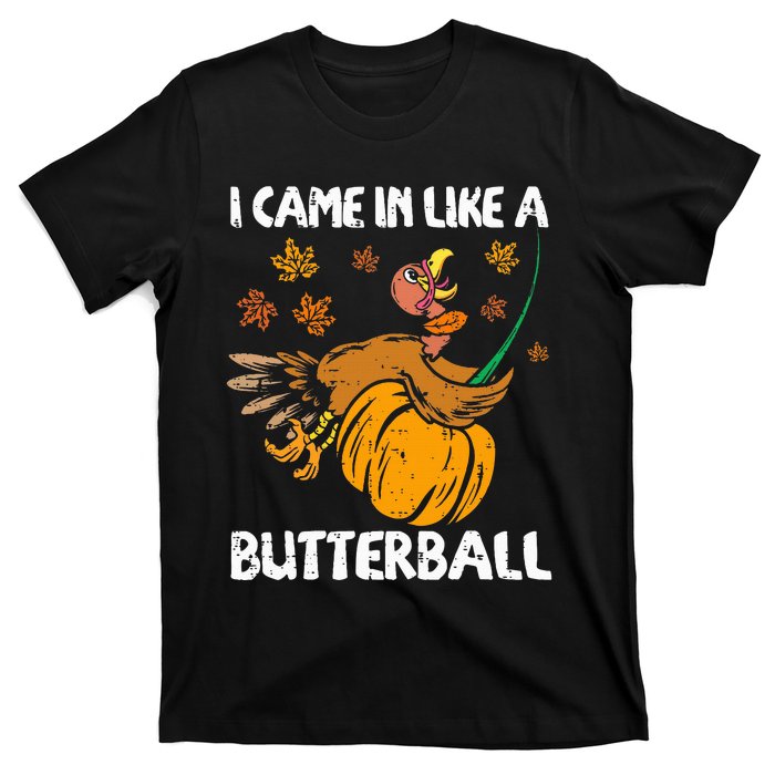 I Came In Like A Butterball Turkey Thanksgiving T-Shirt