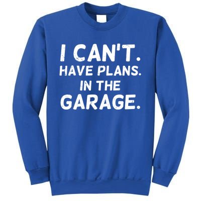 I Cant I Have Plans In The Garage Car Mechanic Gift Sweatshirt