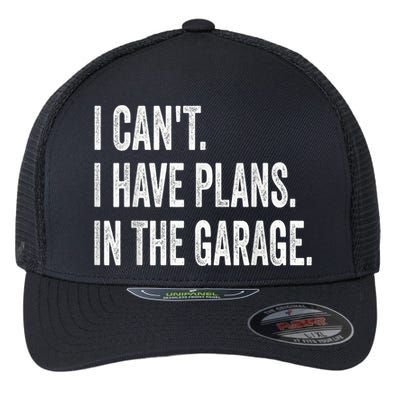 I Cant I Have Plans In The Garage Car Mechanic Design Print Flexfit Unipanel Trucker Cap