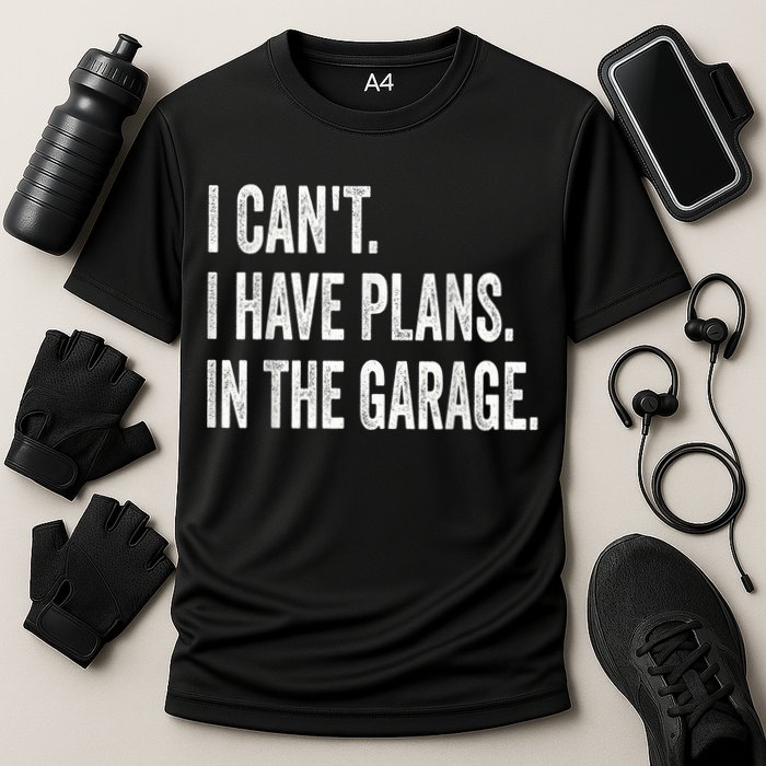 I Cant I Have Plans In The Garage Car Mechanic Design Print Performance Shirt
