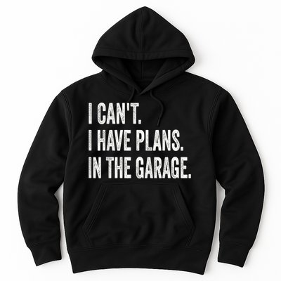 I Cant I Have Plans In The Garage Car Mechanic Design Print Hoodie