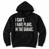 I Cant I Have Plans In The Garage Car Mechanic Design Print Hoodie