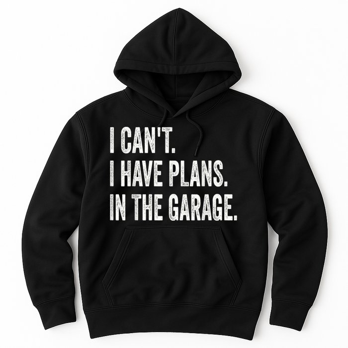 I Cant I Have Plans In The Garage Car Mechanic Design Print Hoodie