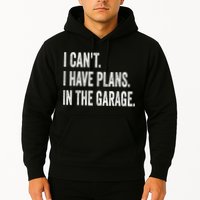 I Cant I Have Plans In The Garage Car Mechanic Design Print Hoodie