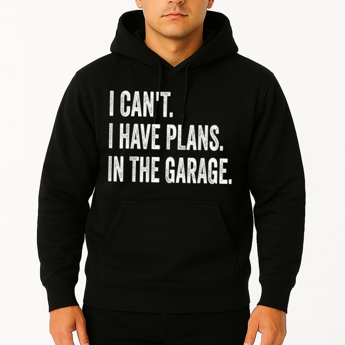 I Cant I Have Plans In The Garage Car Mechanic Design Print Hoodie
