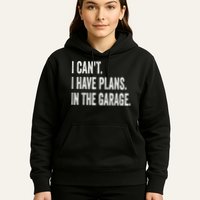 I Cant I Have Plans In The Garage Car Mechanic Design Print Hoodie
