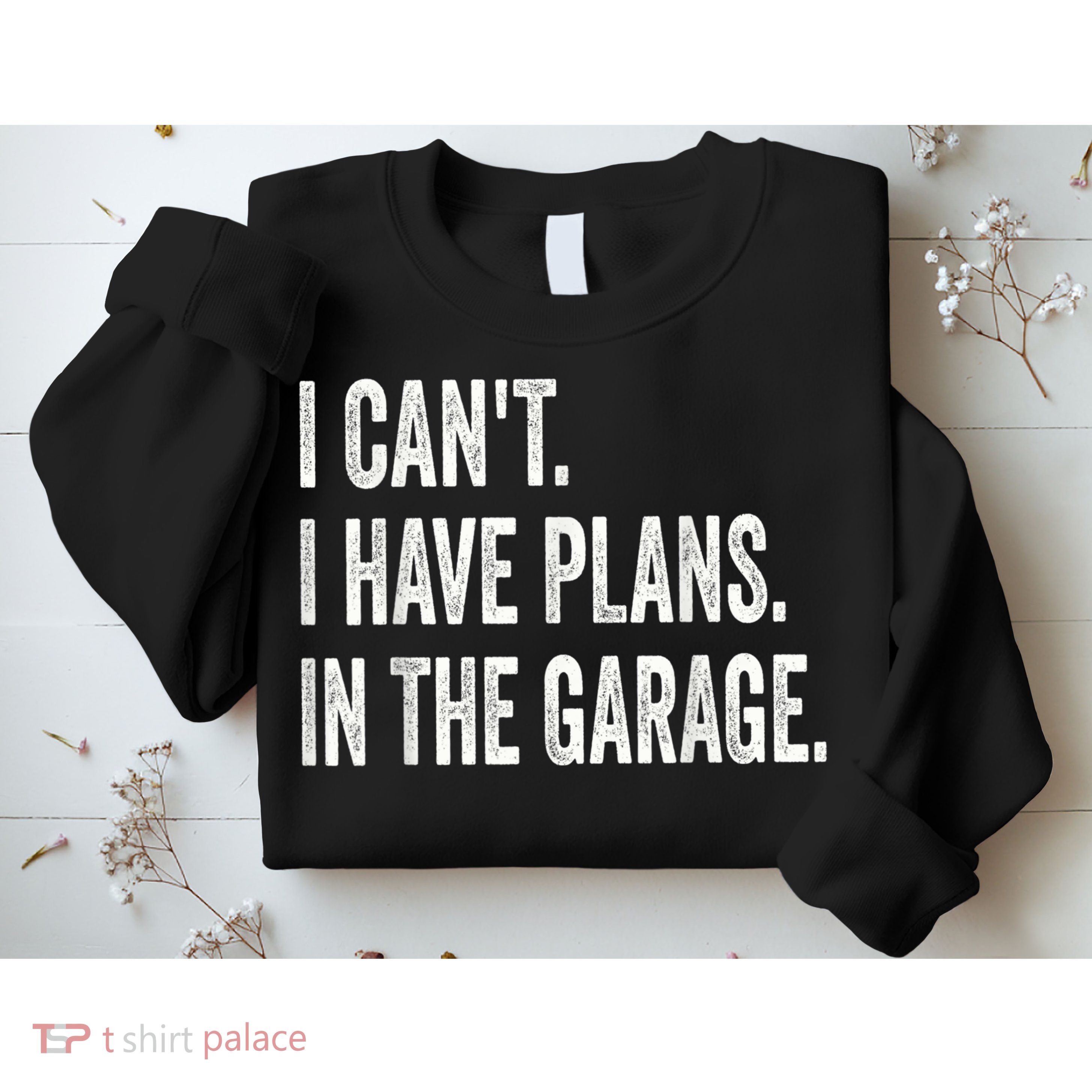 I Cant I Have Plans In The Garage Car Mechanic Design Print Sweatshirt