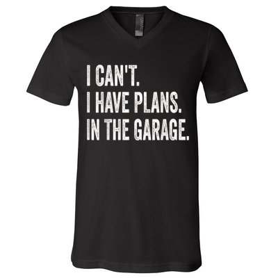 I Cant I Have Plans In The Garage Car Mechanic Design Print V-Neck T-Shirt