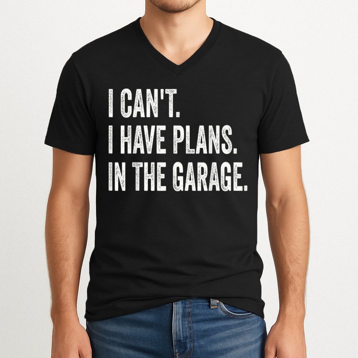 I Cant I Have Plans In The Garage Car Mechanic Design Print V-Neck T-Shirt