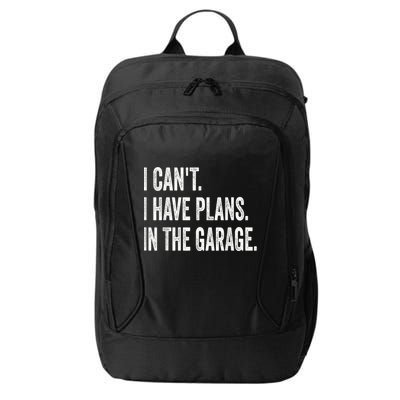 I Cant I Have Plans In The Garage Car Mechanic Design Print City Backpack