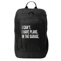 I Cant I Have Plans In The Garage Car Mechanic Design Print City Backpack