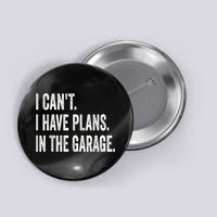 I Cant I Have Plans In The Garage Car Mechanic Design Print Button