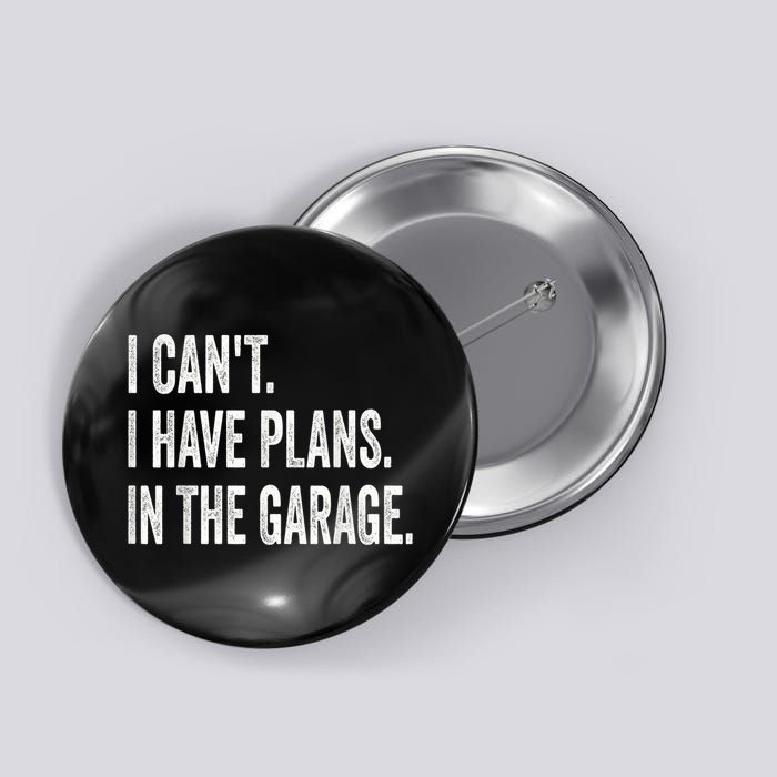 I Cant I Have Plans In The Garage Car Mechanic Design Print Button