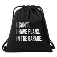 I Cant I Have Plans In The Garage Car Mechanic Design Print Drawstring Bag