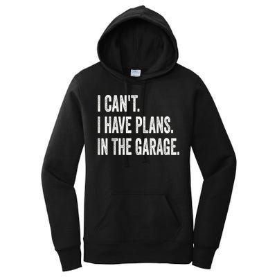 I Cant I Have Plans In The Garage Car Mechanic Design Print Women's Pullover Hoodie