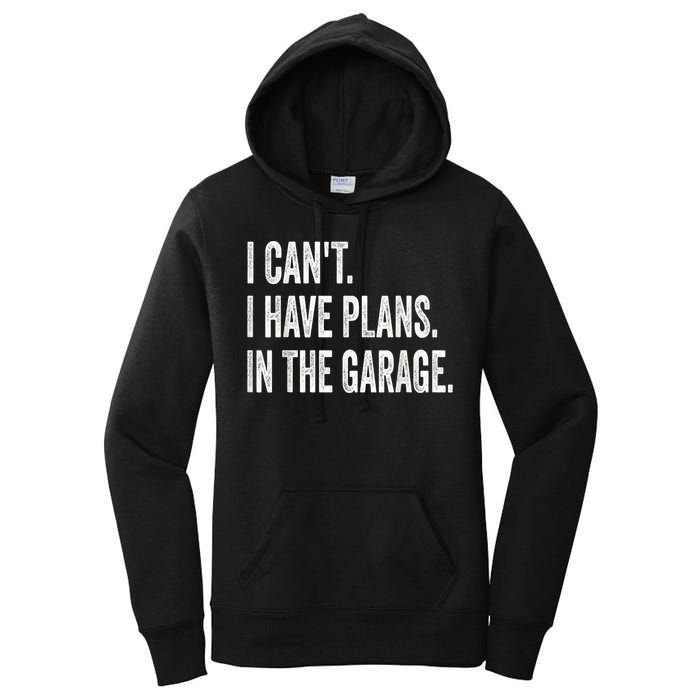 I Cant I Have Plans In The Garage Car Mechanic Design Print Women's Pullover Hoodie