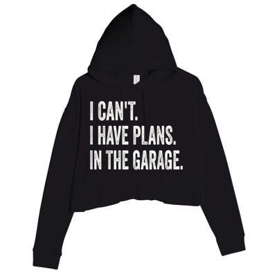 I Cant I Have Plans In The Garage Car Mechanic Design Print Crop Fleece Hoodie